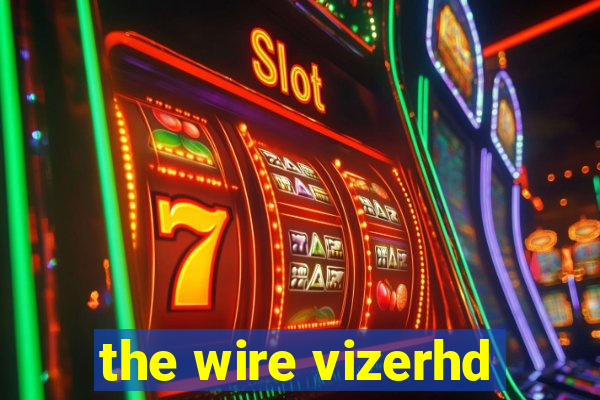 the wire vizerhd